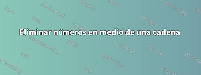 Eliminar números en medio de una cadena