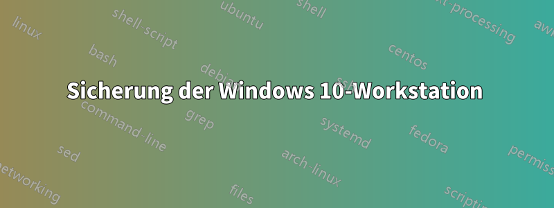 Sicherung der Windows 10-Workstation