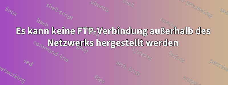 Es kann keine FTP-Verbindung außerhalb des Netzwerks hergestellt werden