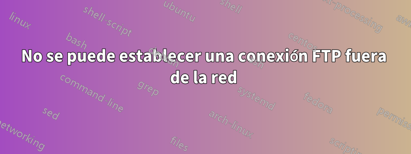 No se puede establecer una conexión FTP fuera de la red