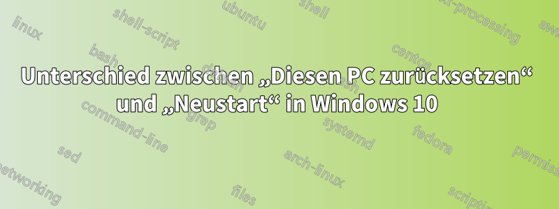 Unterschied zwischen „Diesen PC zurücksetzen“ und „Neustart“ in Windows 10