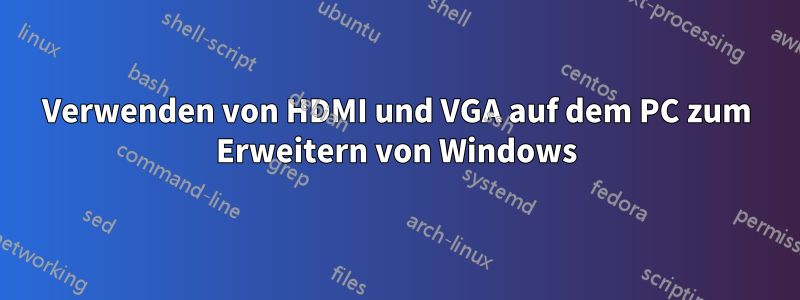 Verwenden von HDMI und VGA auf dem PC zum Erweitern von Windows