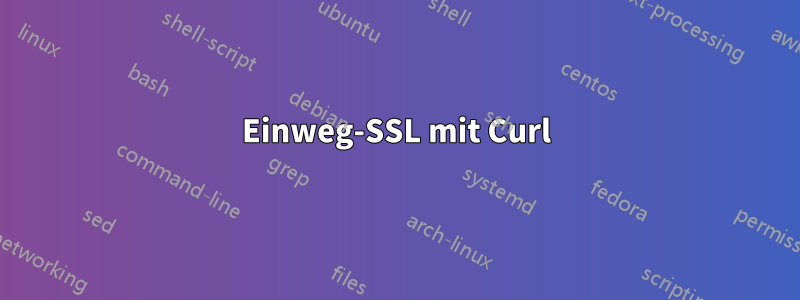 Einweg-SSL mit Curl