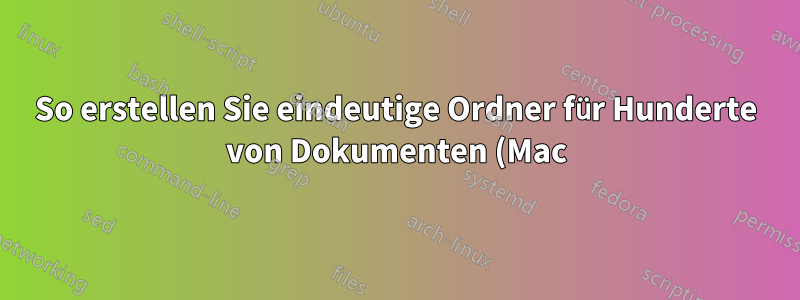 So erstellen Sie eindeutige Ordner für Hunderte von Dokumenten (Mac)