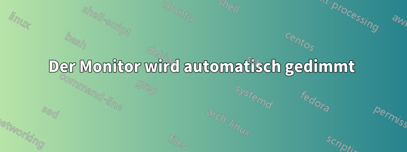 Der Monitor wird automatisch gedimmt