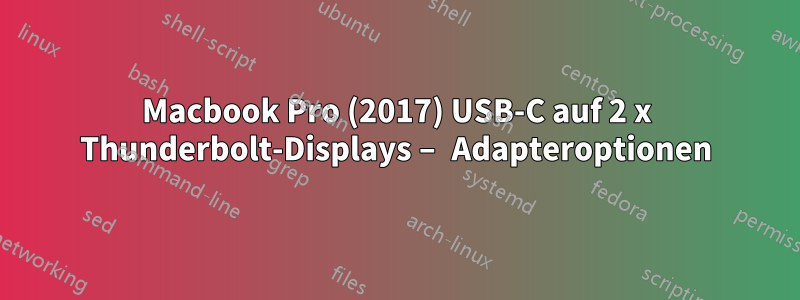 Macbook Pro (2017) USB-C auf 2 x Thunderbolt-Displays – Adapteroptionen