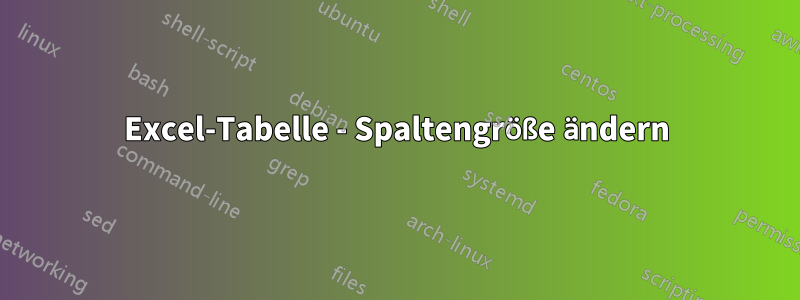 Excel-Tabelle - Spaltengröße ändern