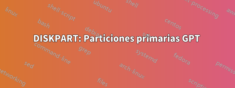 DISKPART: Particiones primarias GPT