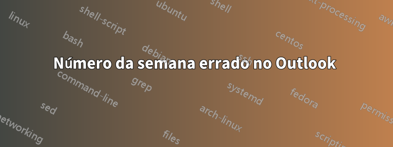 Número da semana errado no Outlook