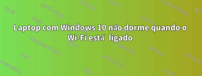 Laptop com Windows 10 não dorme quando o Wi-Fi está ligado