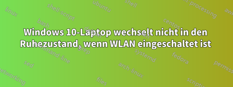 Windows 10-Laptop wechselt nicht in den Ruhezustand, wenn WLAN eingeschaltet ist