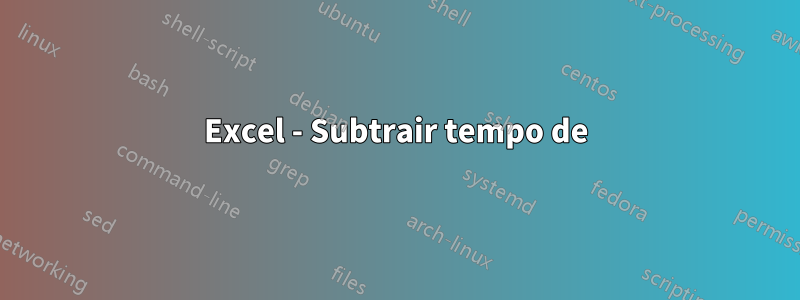 Excel - Subtrair tempo de