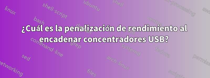 ¿Cuál es la penalización de rendimiento al encadenar concentradores USB?