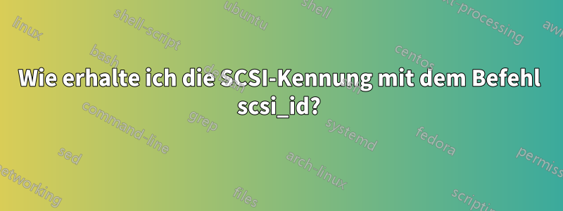 Wie erhalte ich die SCSI-Kennung mit dem Befehl scsi_id?