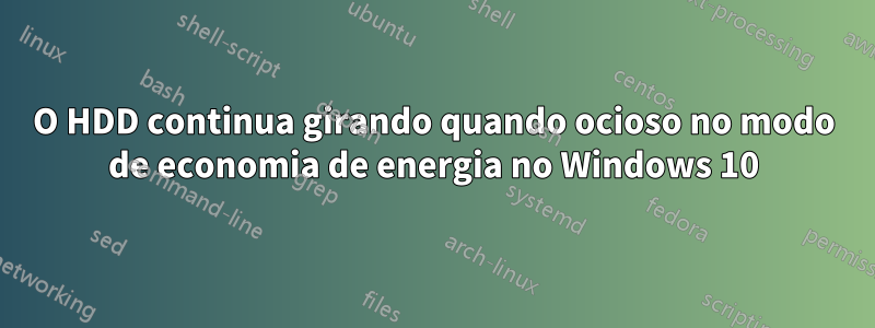 O HDD continua girando quando ocioso no modo de economia de energia no Windows 10