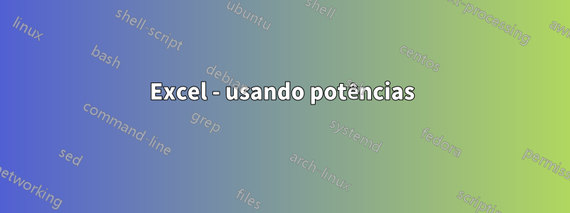 Excel - usando potências