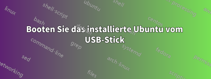 Booten Sie das installierte Ubuntu vom USB-Stick