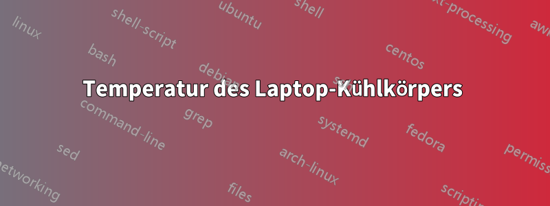 Temperatur des Laptop-Kühlkörpers