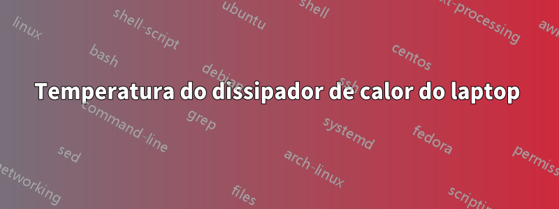 Temperatura do dissipador de calor do laptop