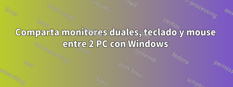 Comparta monitores duales, teclado y mouse entre 2 PC con Windows