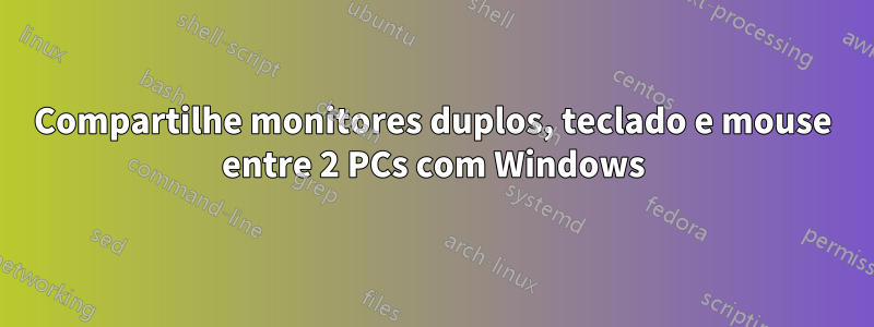 Compartilhe monitores duplos, teclado e mouse entre 2 PCs com Windows