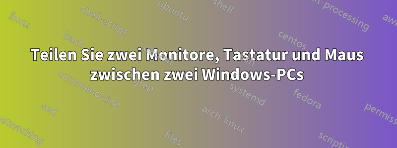 Teilen Sie zwei Monitore, Tastatur und Maus zwischen zwei Windows-PCs