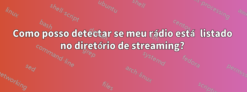 Como posso detectar se meu rádio está listado no diretório de streaming?