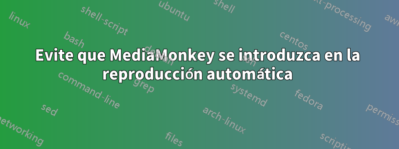 Evite que MediaMonkey se introduzca en la reproducción automática