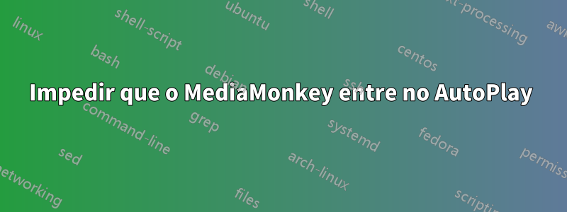 Impedir que o MediaMonkey entre no AutoPlay