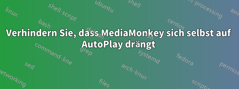 Verhindern Sie, dass MediaMonkey sich selbst auf AutoPlay drängt