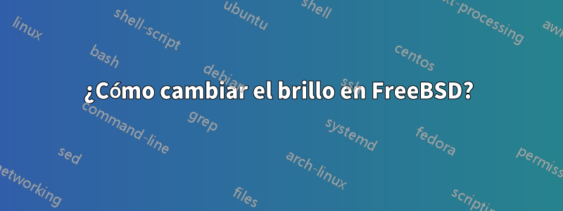 ¿Cómo cambiar el brillo en FreeBSD?