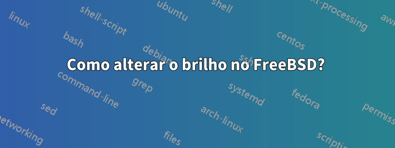 Como alterar o brilho no FreeBSD?