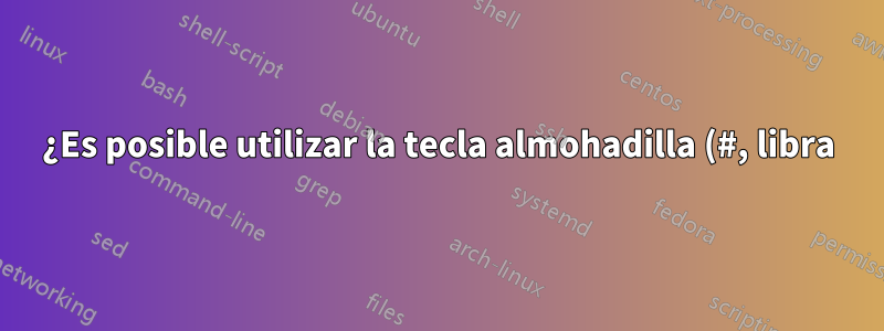 ¿Es posible utilizar la tecla almohadilla (#, libra) en una combinación de teclas en Sublime Text 3?