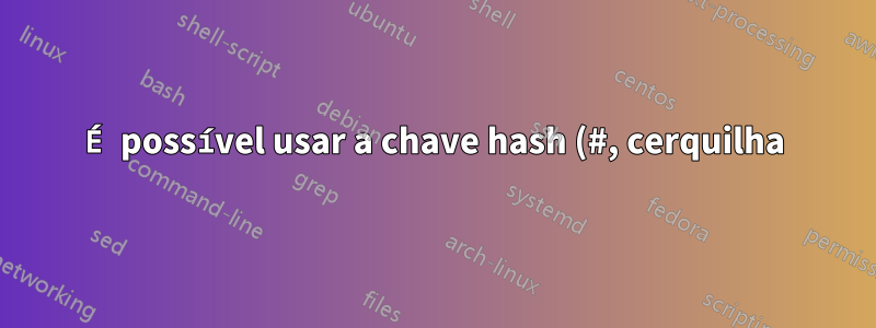 É possível usar a chave hash (#, cerquilha) em uma ligação de chave no Sublime Text 3?