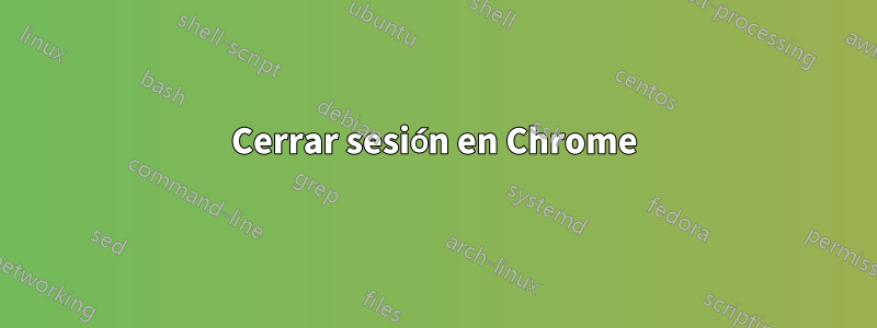 Cerrar sesión en Chrome