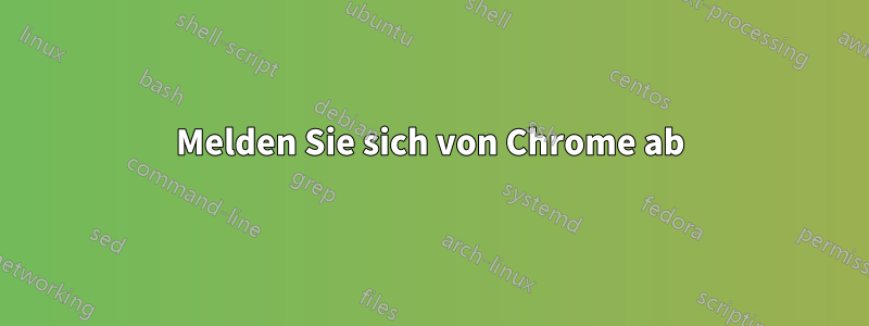 Melden Sie sich von Chrome ab