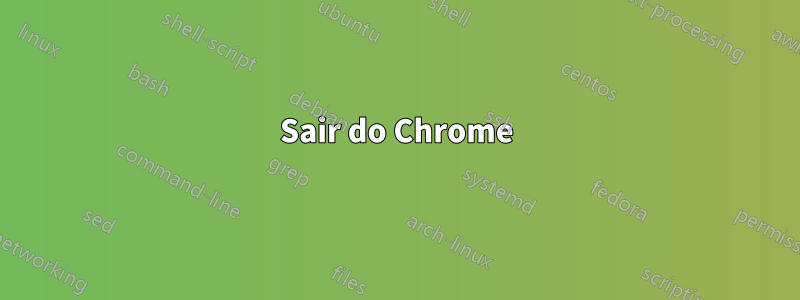 Sair do Chrome