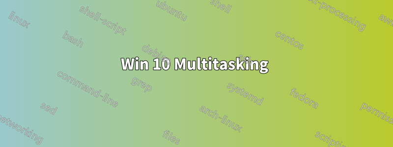 Win 10 Multitasking