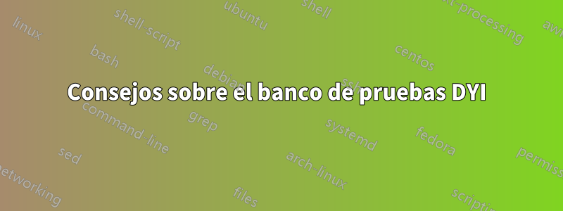 Consejos sobre el banco de pruebas DYI 