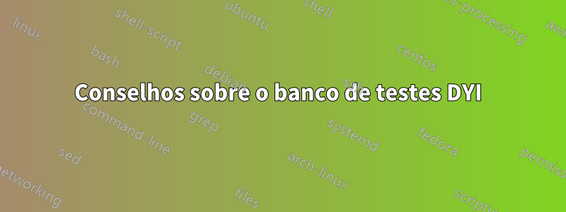 Conselhos sobre o banco de testes DYI 