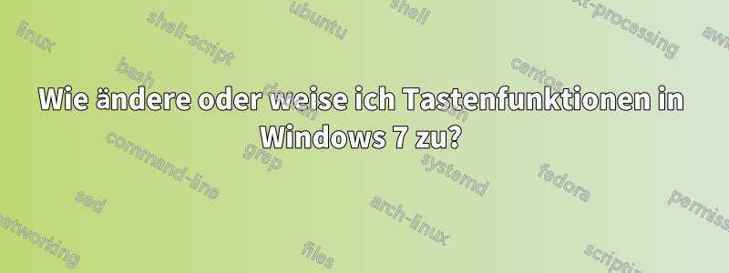 Wie ändere oder weise ich Tastenfunktionen in Windows 7 zu?