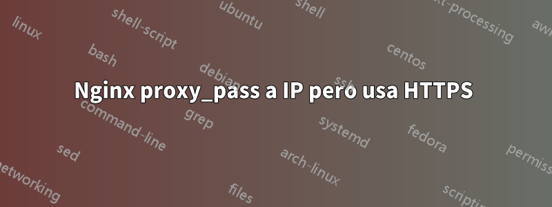 Nginx proxy_pass a IP pero usa HTTPS