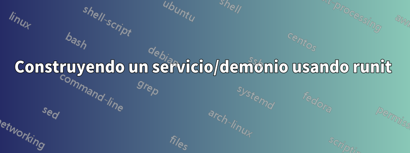 Construyendo un servicio/demonio usando runit