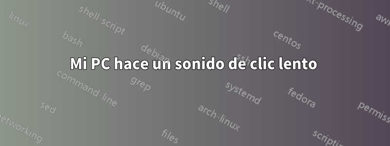 Mi PC hace un sonido de clic lento