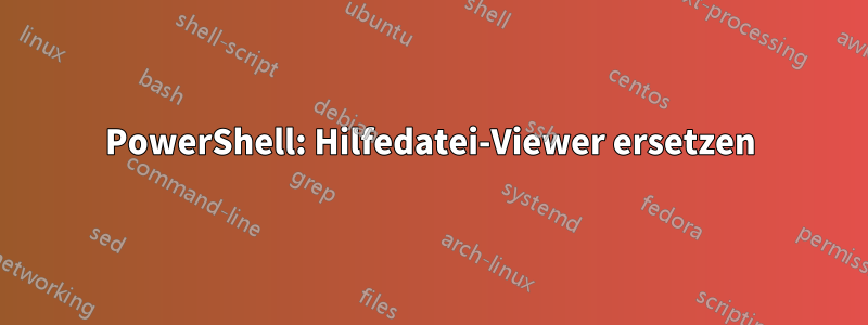 PowerShell: Hilfedatei-Viewer ersetzen