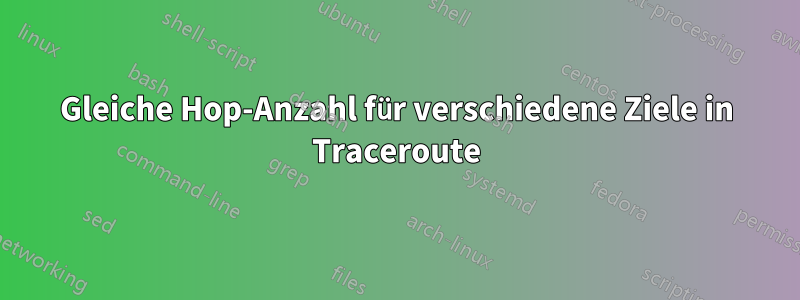 Gleiche Hop-Anzahl für verschiedene Ziele in Traceroute