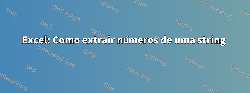 Excel: Como extrair números de uma string