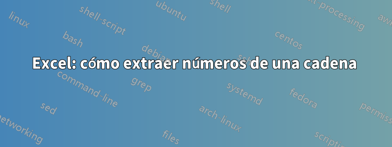 Excel: cómo extraer números de una cadena