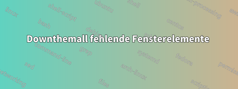 Downthemall fehlende Fensterelemente