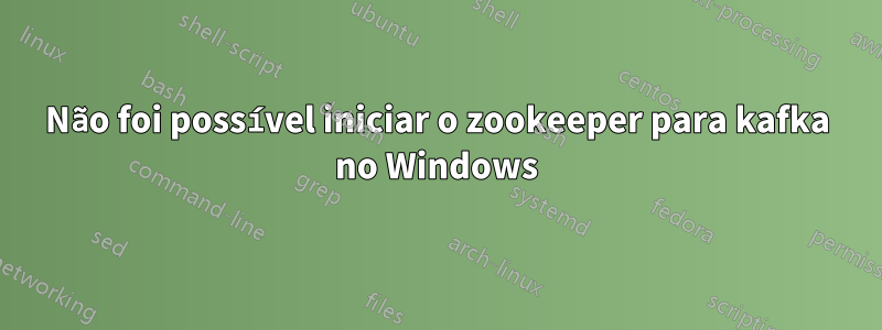 Não foi possível iniciar o zookeeper para kafka no Windows